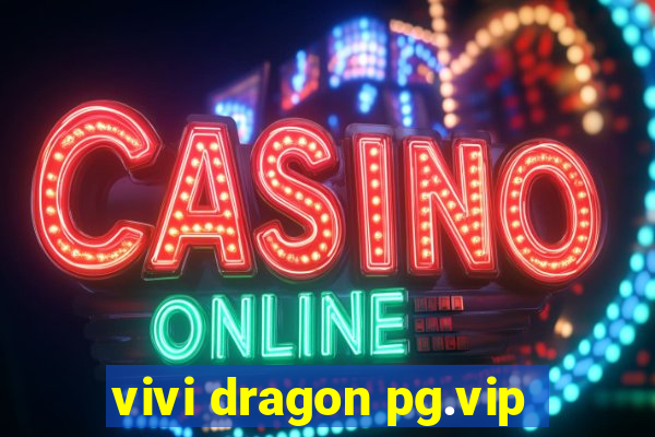 vivi dragon pg.vip